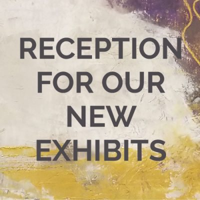 Poster with text: Reception for our New Exhibits